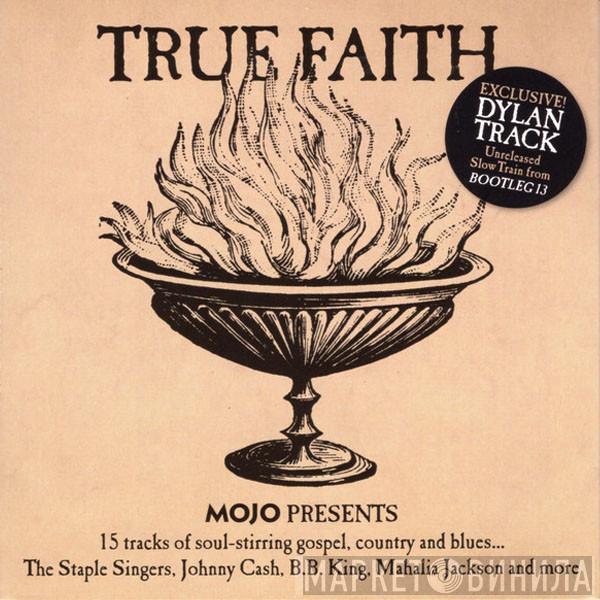  - True Faith (Mojo Presents 15 Tracks Of Soul-stirring Gospel, Country And Blues...)