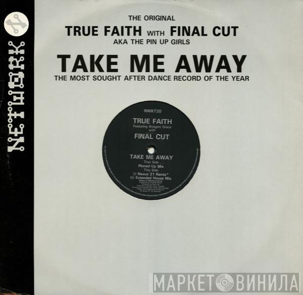 True Faith, Bridget Grace, Final Cut - Take Me Away