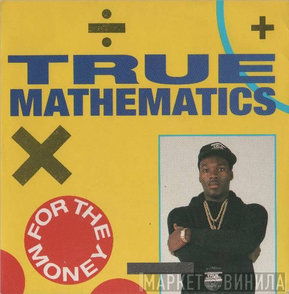 True Mathematics - For The Money
