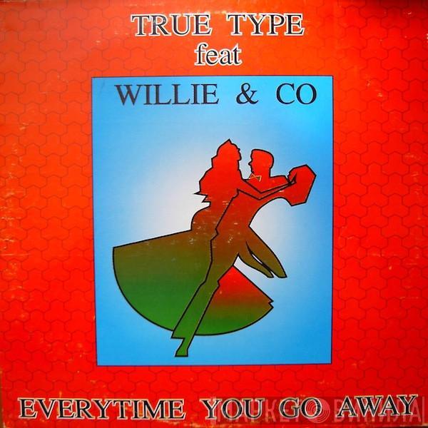 True Type , Willie & Co - Everytime You Go Away