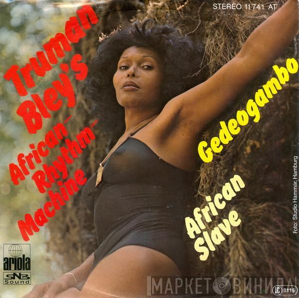 Truman Bley's African-Rhythm-Machine - Gedeogambo / African Slave