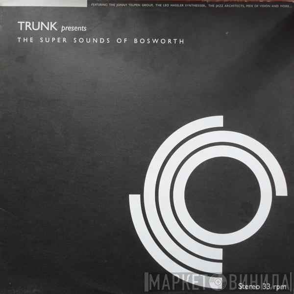  - Trunk Presents The Super Sounds Of Bosworth