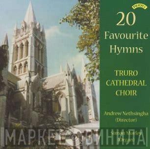 Truro Cathedral Choir, Andrew Nethsingha, Simon Morley  - 20 Favourite Hymns