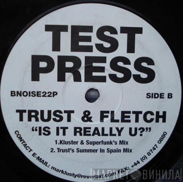 Trust & Fletch - Is It Really U?