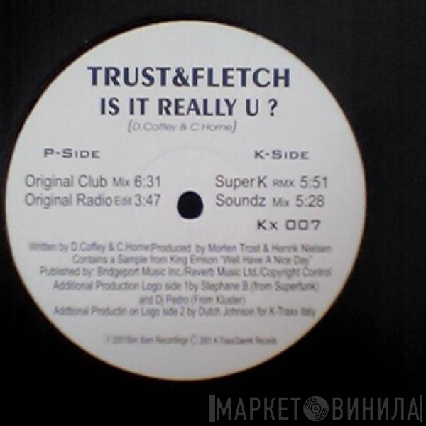 Trust & Fletch - Is It Really U?