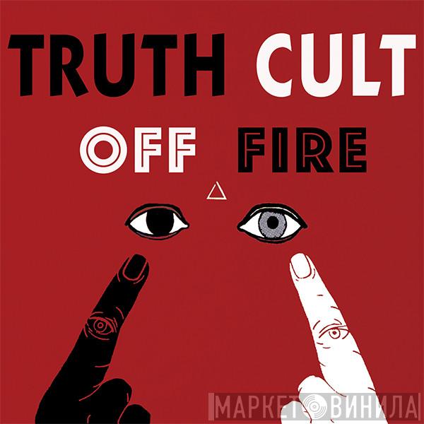 Truth Cult - Off Fire