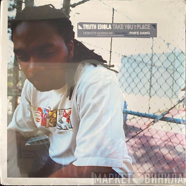 Truth Enola - Take You To A Place / How It's Gonna Be
