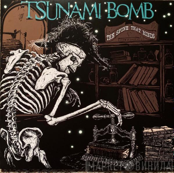 Tsunami Bomb - The Spine That Binds