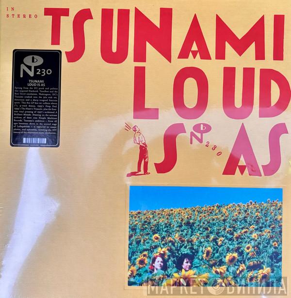 Tsunami  - Loud Is As