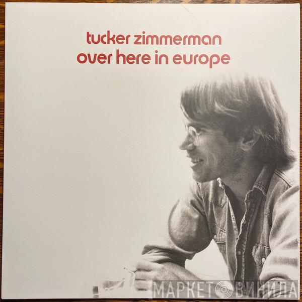 Tucker Zimmerman - Over Here In Europe