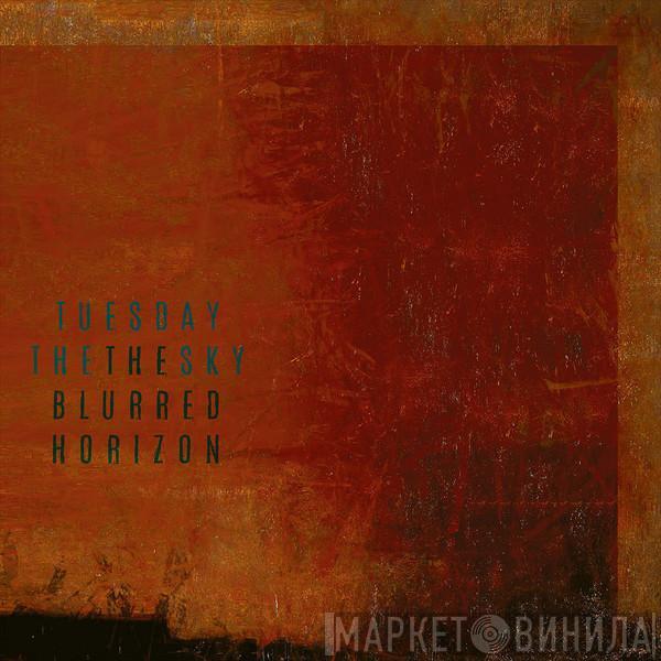Tuesday The Sky - The Blurred Horizon