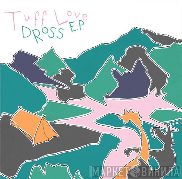 Tuff Love  - Dross E.P.