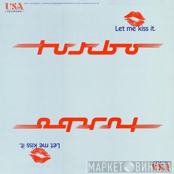 Turbo  - Let Me Kiss It (And Make It Better)