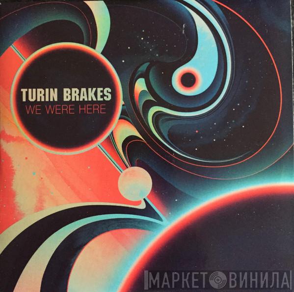  Turin Brakes  - We Were Here