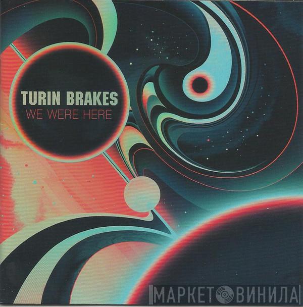  Turin Brakes  - We Were Here