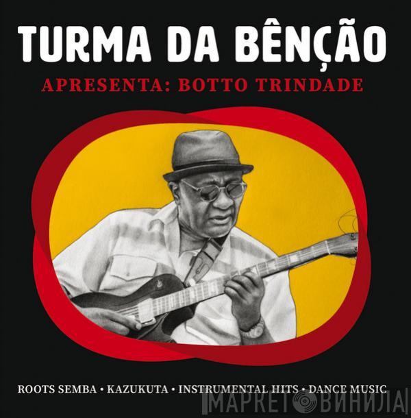 Turma da Bênção - Apresenta: Botto Trindade