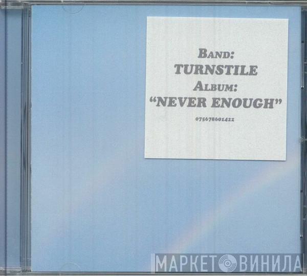 Turnstile  - NEVER ENOUGH