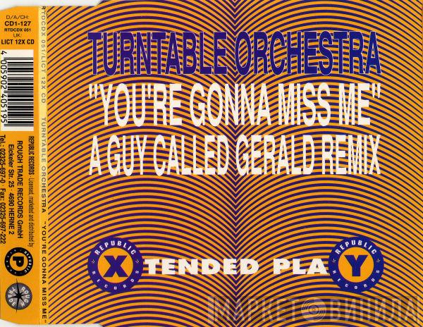  Turntable Orchestra  - You're Gonna Miss Me (A Guy Called Gerald Remix)