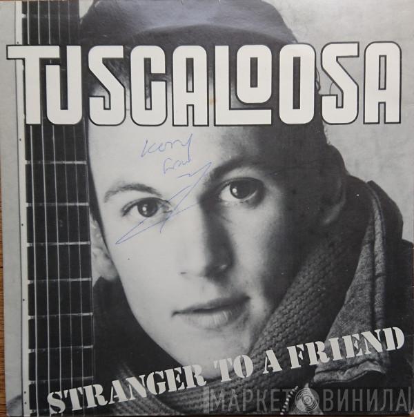 Tuscaloosa  - Stranger To A Friend