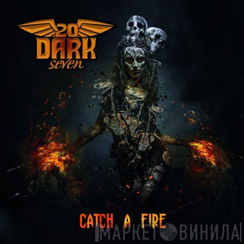 Twenty Dark Seven - Catch A Fire