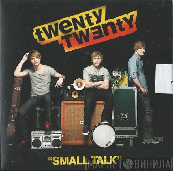 Twenty Twenty - Small Talk