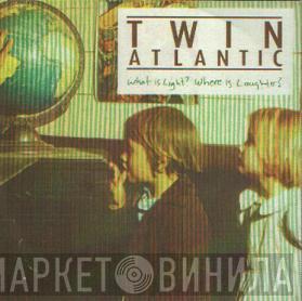 Twin Atlantic - What Is Light, Where Is Laughter?
