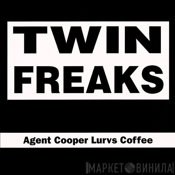 Twin Freaks  - Agent Cooper Lurvs Coffee