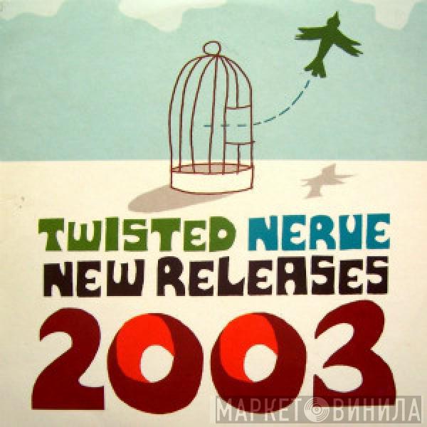  - Twisted Nerve New Releases 2003