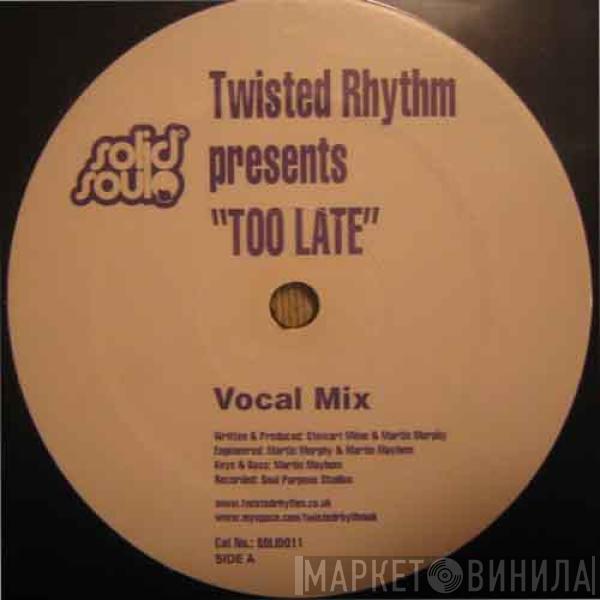 Twisted Rhythm  - Too Late