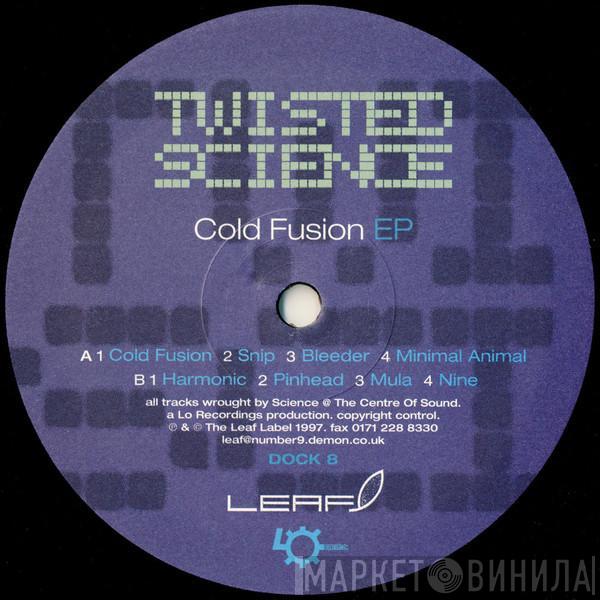 Twisted Science - Cold Fusion EP