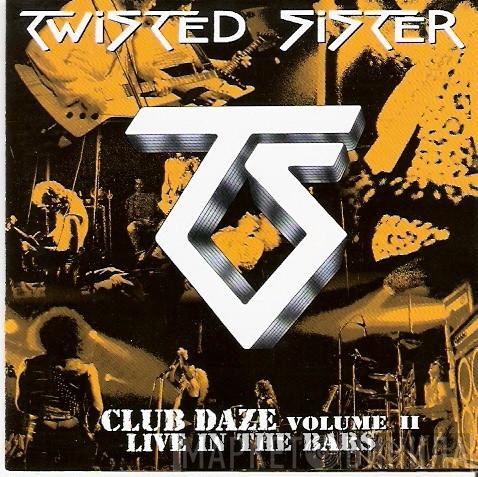 Twisted Sister - Never Say Never...Club Daze Volume II