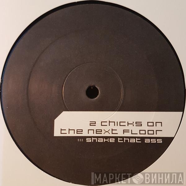 Two Chicks On The Next Floor - Shake That Ass