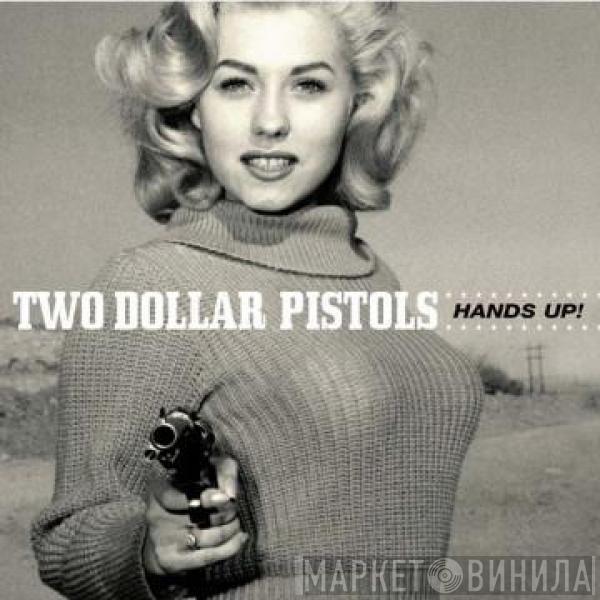 Two Dollar Pistols - Hands Up!