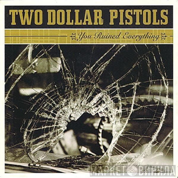 Two Dollar Pistols - You Ruined Everything