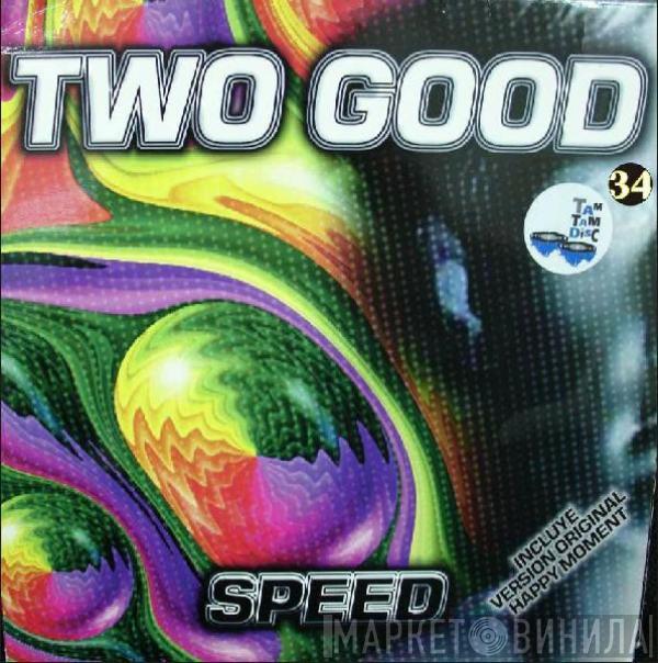 Two Good  - Speed