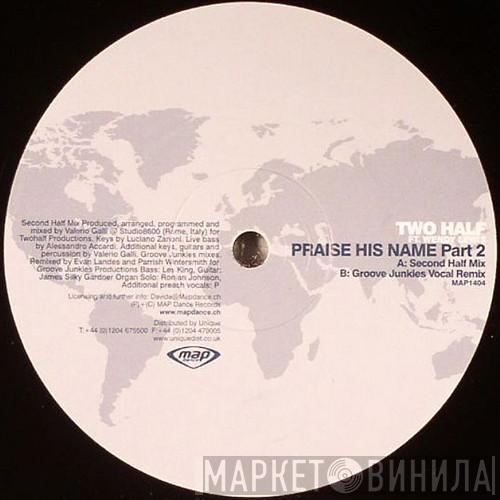 Two Half - Praise His Name (Part 2)