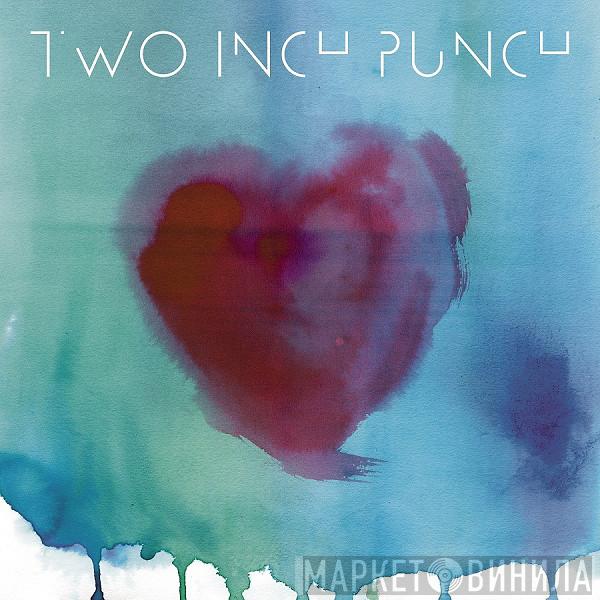Two Inch Punch - Love You Up
