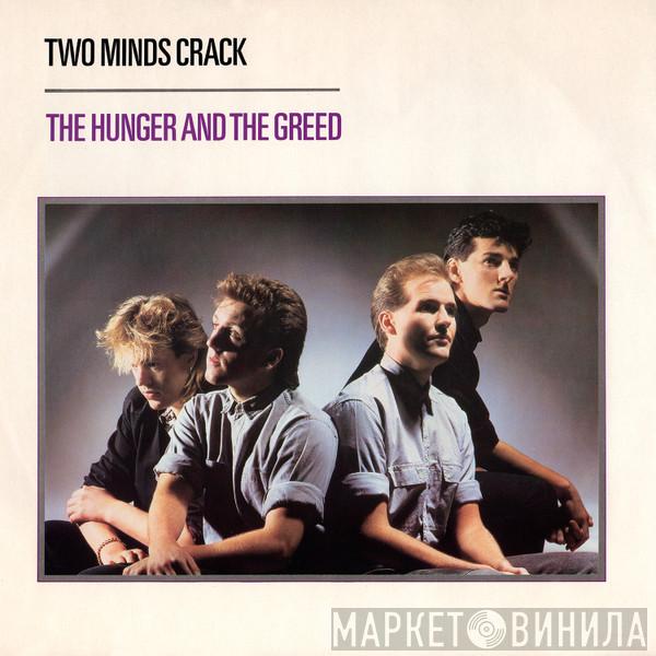 Two Minds Crack - The Hunger And The Greed