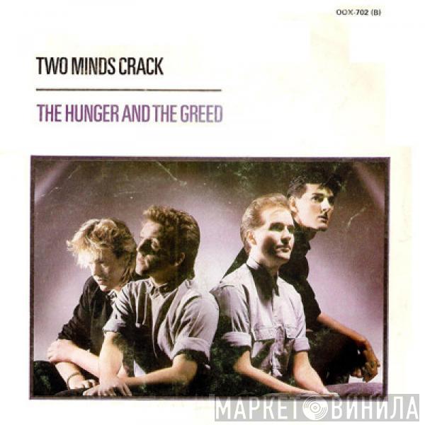 Two Minds Crack - The Hunger And The Greed