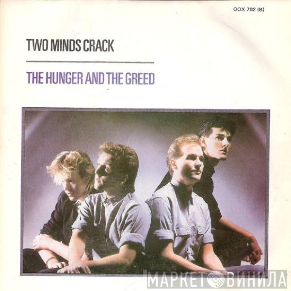 Two Minds Crack - The Hunger And The Greed