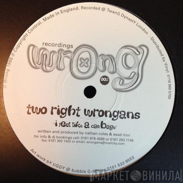  Two Right Wrongans  - I Feel Like A Cabbage