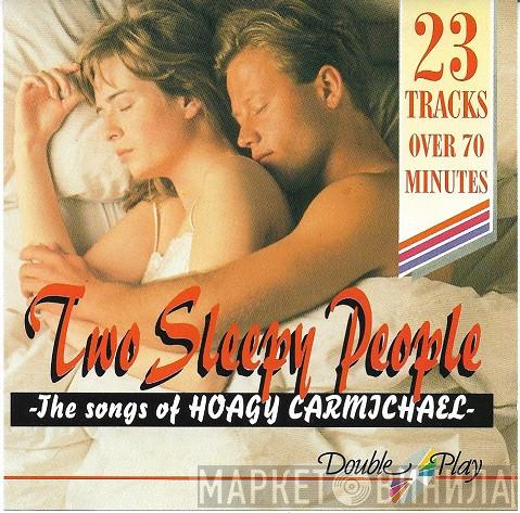  - Two Sleepy People: The Songs Of Hoagy Carmichael