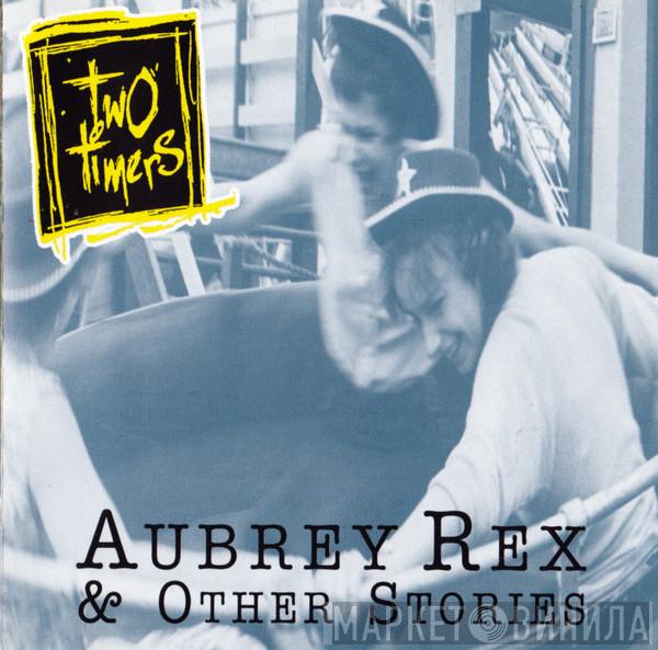 Two Timers - Aubrey Rex & Other Stories
