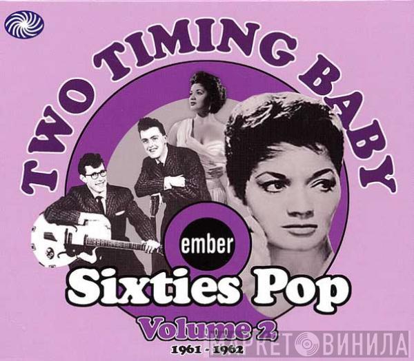  - Two Timing Baby (Ember Sixties Pop Volume 2 1961 - 1962)