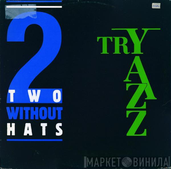  Two Without Hats  - Try Yazz