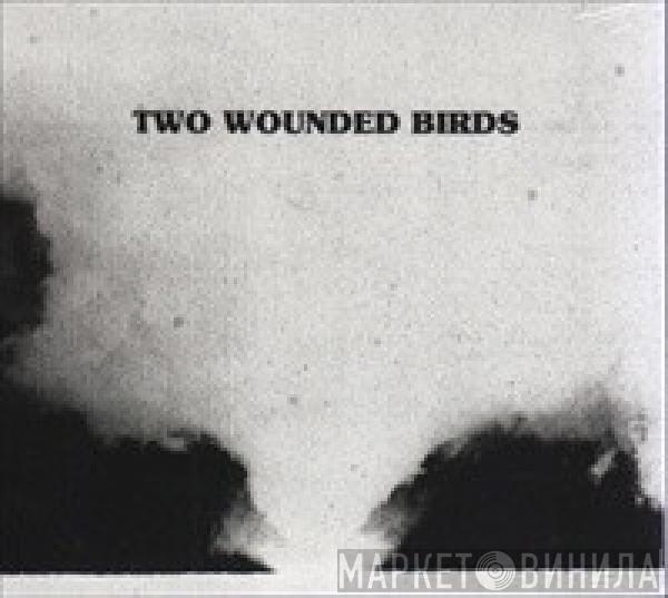 Two Wounded Birds - Two Wounded Birds