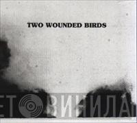 Two Wounded Birds - Two Wounded Birds