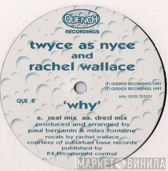 Twyce As Nyce, Rachel Wallace - Why