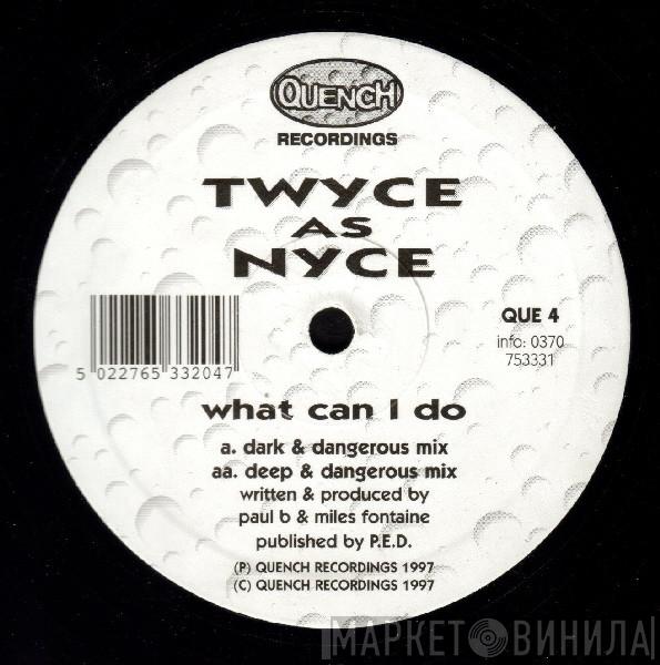 Twyce As Nyce - What Can I Do