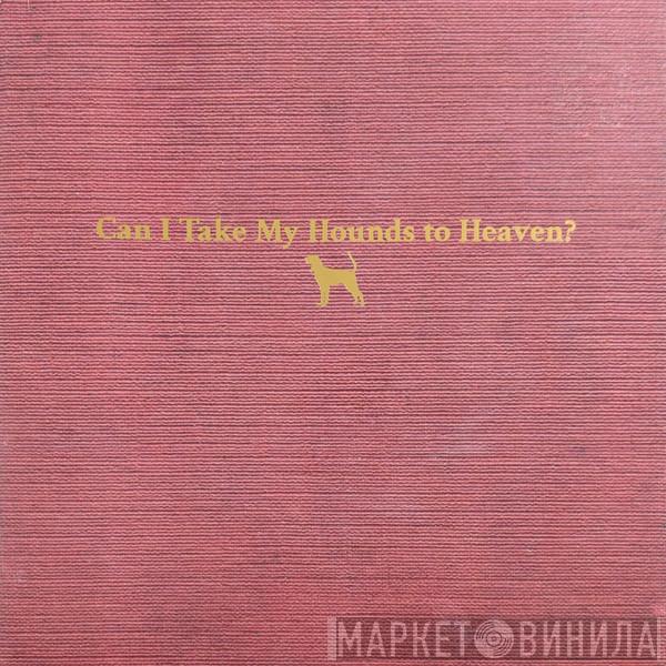 Tyler Childers - Can I Take My Hounds To Heaven?